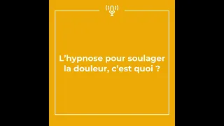 [ Épisode 4 ] L'hypnose pour soulager la douleur, c'est quoi ?