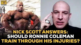 Nick Scott's Perspective: Should Ronnie Coleman Be Training Through His Injuries?