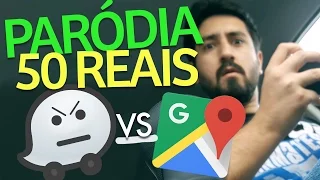 Paródia 50 reais - Waze vs Google Maps