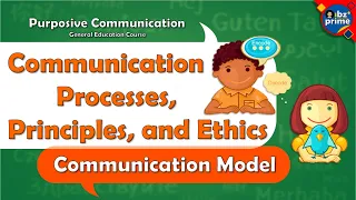 COMMUNICATION PROCESS, PRINCIPLES, and ETHICS