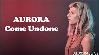 AURORA - Come Undone  (Lyrics)