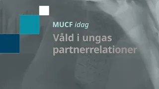 MUCF idag - Våld i ungas partnerrelationer