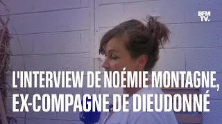 Emprise: l'interview intégrale de Noémie Montagne, ex-compagne de Dieudonné