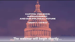 Capitol Violence, Impeachment, and Our Political Future