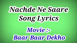 Nachde Ne Saare Song Lyrics ll Movie :- Baar Baar Dekho ll Lyrics - Nachde Ne Saare Song
