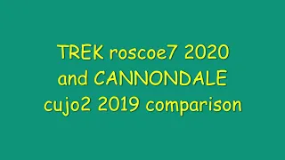 trek roscoe7 2020 and cannondale cujo2 2019