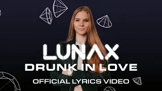 LUNAX - Drunk In Love (Official Lyric Video)