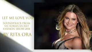 LET ME LOVE YOU (VICTORIA'S SECRET FASHION SHOW 2018) : Rita Ora