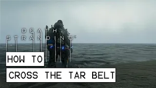 Death Stranding How To Cross The Tar Belt In Chapter 8