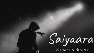 Saiyaara (Slowed + Reverb) Lofi Remix || Chill Relaxing || Mohit Chauhan|| Ek Tha Tiger