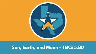 5th Grade Science STAAR Test Review - Sun, Earth, and Moon TEKS 5.8D