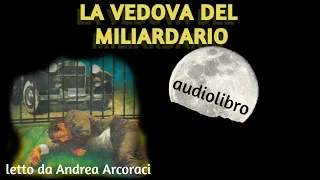 LA VEDOVA DEL MILIARDARIO - audiolibro letto da Andrea Arcoraci