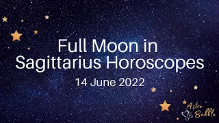 Full Moon in Sagittarius Horoscopes - 14 June 2022 | Plus planetary energy for the next two weeks