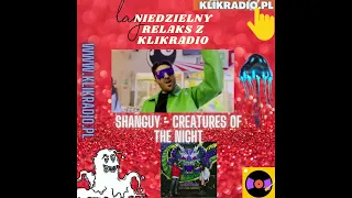 SHANGUY - Creatures Of The Night ( NIEDZIELNY RELAKS Z KLIKRADIO ) ❣