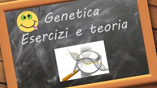 Esercizi di Genetica  (utili per esame e test d'ingresso e spiegati in modo semplice)