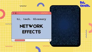 Network Effects: hi, tech. Glossary