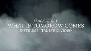 What If Tomorrow Comes - Black Friday - Instrumental Lyric Video