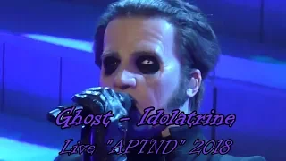 Ghost - Idolatrine "Live APTND 2018" (Multicam + great audio) (Final Version)