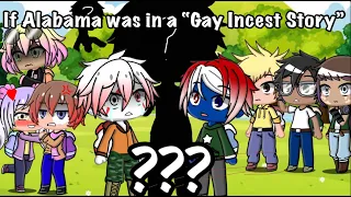 If Alabama was in a “Gay Incest story”/ ??? / Gacha Club/ Statehumans part 2