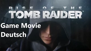 Rise of the Tomb Raider - Game Movie auf Deutsch - Komplette Story - German
