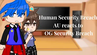 Human Security Breach AU reacts to OG Security Breach//FNaF GCRV//