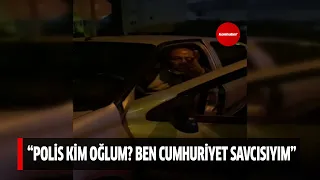 "Polis kim oğlum? Ben Cumhuriyet savcısıyım"