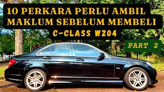 Part 2 | '10 PERKARA' Perlu Ambil Maklum, Sebelum Membeli Mercedes Benz C-Class W204! |