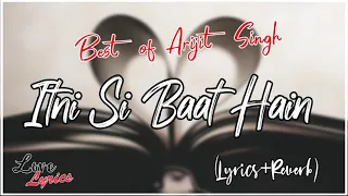 Itni si baat hai (Lyrics + Reverb) +8D Song |Singer - Arijit Singh|| Lovelyrics 💖💕