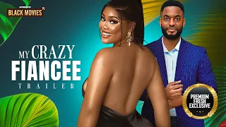MY CRAZY FIANCEE Official Trailer(CHIKE DANIELS, CHIOMA NWAOHA, WOLE OJO)TOMORROW TUESDAY 12PM)