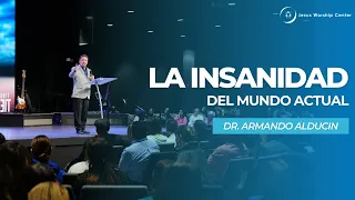 La insanidad del mundo actual | Dr. Armando Alducin