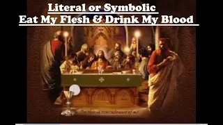 Eat My Flesh & Drink My Blood  Literal or Symbolic condensed