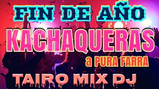 KACHAK FIN DE AÑO A PURA FARRA TAIRO MIX DJ