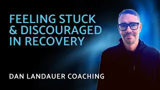 Stuck and Discouraged In Recovery