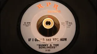 Sunny & The Sunliners - If I Could See You Now - RPR : R-105 (45s)