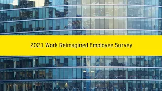 2021 Work Reimagined Employee Survey video