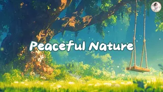 Peaceful Nature | Lofi Hip Hop Mix - Deep Focus 🎧 beats to relax / study / chill outChill To ]