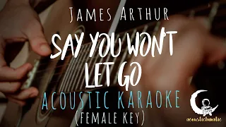 SAY YOU WON'T LET GO by James Arthur - Female Key ( Acoustic Karaoke )