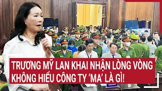 Điểm nóng 13/3: Trương Mỹ Lan khai nhận lòng vòng, không hiểu công ty ‘ma’ là gì!