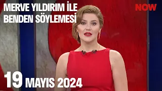 19 Mayıs 2024 Merve Yıldırım ile Benden Söylemesi