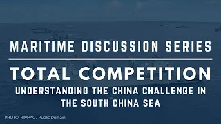 Maritime Discussion Series | Understanding the China Challenge in the South China Sea