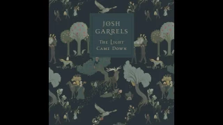 Josh Garrels, The Light Came Down - Full Album  (OFFICIAL AUDIO)