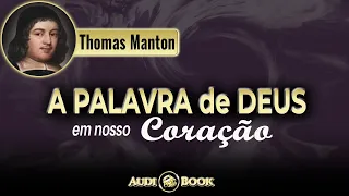 THOMAS MANTON (1620-1677) - A PALAVRA DE DEUS EM NOSSO CORAÇÃO / Audiobook - Narração: Alexander
