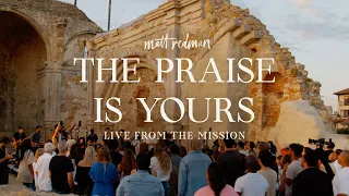 Matt Redman - The Praise Is Yours (Live From The Mission)