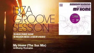 Anthony Romeno - My Home - The Sax Mix - IbizaGrooveSession