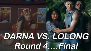 DARNA  VS. LOLONG ROUND 4 ...FINAL BATTLE