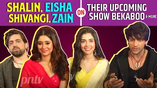 Shalin Bhanot, Eisha Singh, Shivangi Joshi & Zain Imam on their Upcoming Show Bekaboo & More