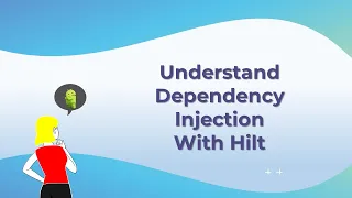 Understand Dependency Injection with Hilt