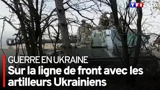 Sur la ligne de front avec les artilleurs Ukrainiens