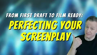 From First Draft to Film-Ready: Perfecting Your Screenplay