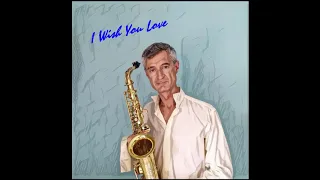 I Wish You Love Sax Cover Gian Gramaglia